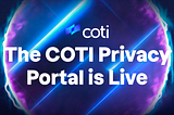 The COTI Privacy Portal is Live