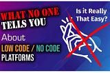 Low Code / No Code Platforms: What No One Tells You