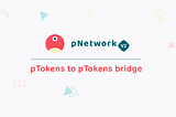 pTokens to pTokens bridge now LIVE!