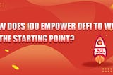 How does IDO empower DeFi to win at the starting point