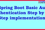 Spring Boot Basic Authentication step by step implementation