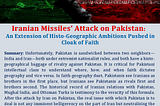 Iranian Missiles’ Attack on Pakistan: An Extension of Histo-Geographic Ambitions Pushed in Cloak of…