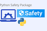 Ensuring Code Security with the Python Safety Library