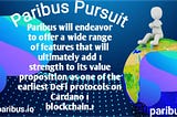 Paribus will endeavor to offer a wide range of features that will ultimately add 
strength to its…