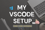 My VS Code Setup