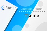 Flutter design: make your theme homogeneous