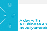 A day with a Business Analyst at Jellysmack