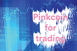 Why Pinkcoin is one of the best crypto trading options ever?