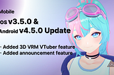 [Mobile] iOS v3.5.0 & Android v4.5.0 Updates (3D VRM VTuber, etc)