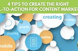 4 Tips To Create The Right Call To Action For Content Marketing