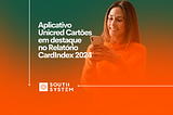 Aplicativo Unicred Cartões em destaque no Relatório CardIndex 2024