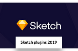 Sketch plugins 2019 — Melhorando seu Workflow