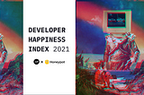 Why Developer Happiness Matters | Developer Happiness Index 2021