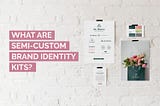 What are Semi-Custom Brand Kits?