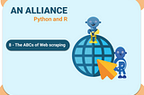 An Alliance: Python and R (The ABCs of Web scraping)