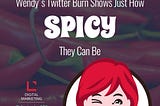 Wendy’s Twitter Burn Shows Just How Spicy They Can Be