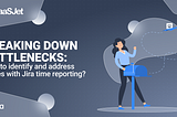 Breaking down bottlenecks: How to identify and address issues with Jira time reporting?