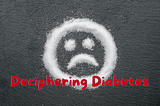 Deciphering Diabetes - Origins and Impact