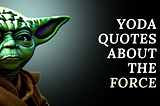 The Lessons of Yoda: Quotes about the Force to Live By