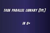 A Guide to Parallel Execution in C# ASP.NET: Harness the Power of the Task Parallel Library (TPL)