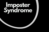 The Imposter Syndrome- I’m a fraud