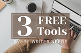 3 Free Tools Every Writer Needs