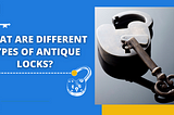 What are Different Types of Antique Locks?