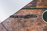 The Lessons Learned from doing a 100-day Daily Writing Challenge