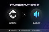 Partnership Announcement: Glacier Network Joins Forces with Cluster Protocol