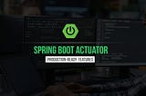 Spring Boot Actuator