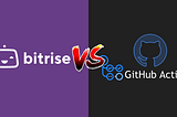 Bitrise vs Github Actions
