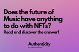 Does the future of Music have anything to do with NFTs?