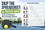 Skip the Spreadsheet: A Faster Way to Run Pickleball Round Robin Games