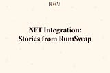 NFT Integration: Stories from RumSwap