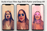 Easiest Steps To Build A Face Filter App With Flutter and Deep AR