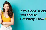 7 VS Code Tricks you should Definitely Know 😍