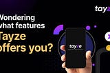 Features that Tayze offers you