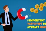 5 important Vastu tips to attract Money