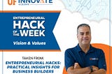 Graphic image displays UF Innovate | Accelerate’s entrepreneurial hack of the week: Vision & Values, featuring content from Karl LaPan’s book Entrepreneurial Hacks: Practical Insights for Business Builders.