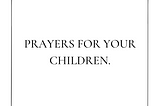 Prayers for your Children.