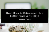 How Does A Retirement Plan Differ From A 401(k)?