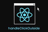 ReactJS ile handleClickOutside Mantığı Nasıl Kullanılır?