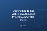 Creating End-to-End Web Test Automation Project from Scratch — Part 2