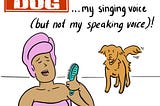 A person is wearing a towel on her head and body, and holding a hairbrush up to her face as they sing. A dog barks at them, the text reads beware of the dog my singing voice (but not my speaking voice)!