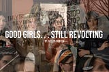 Good Girls. . .Still Revolting