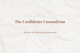 The Confidence Conundrum: Embracing Self-Assurance and Overcoming Doubt