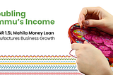 Doubling Ammu’s Income: A 1.5L Mahila Money Loan Manufactures Business Growth