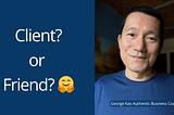 Client or Friend? Where do you draw the line?