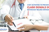 4 Key Activities To Prevent Claim Denials In Pathology Labs