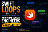 Swift Loops: for-in, while, repeat-while, and What Senior Engineers Actually Use